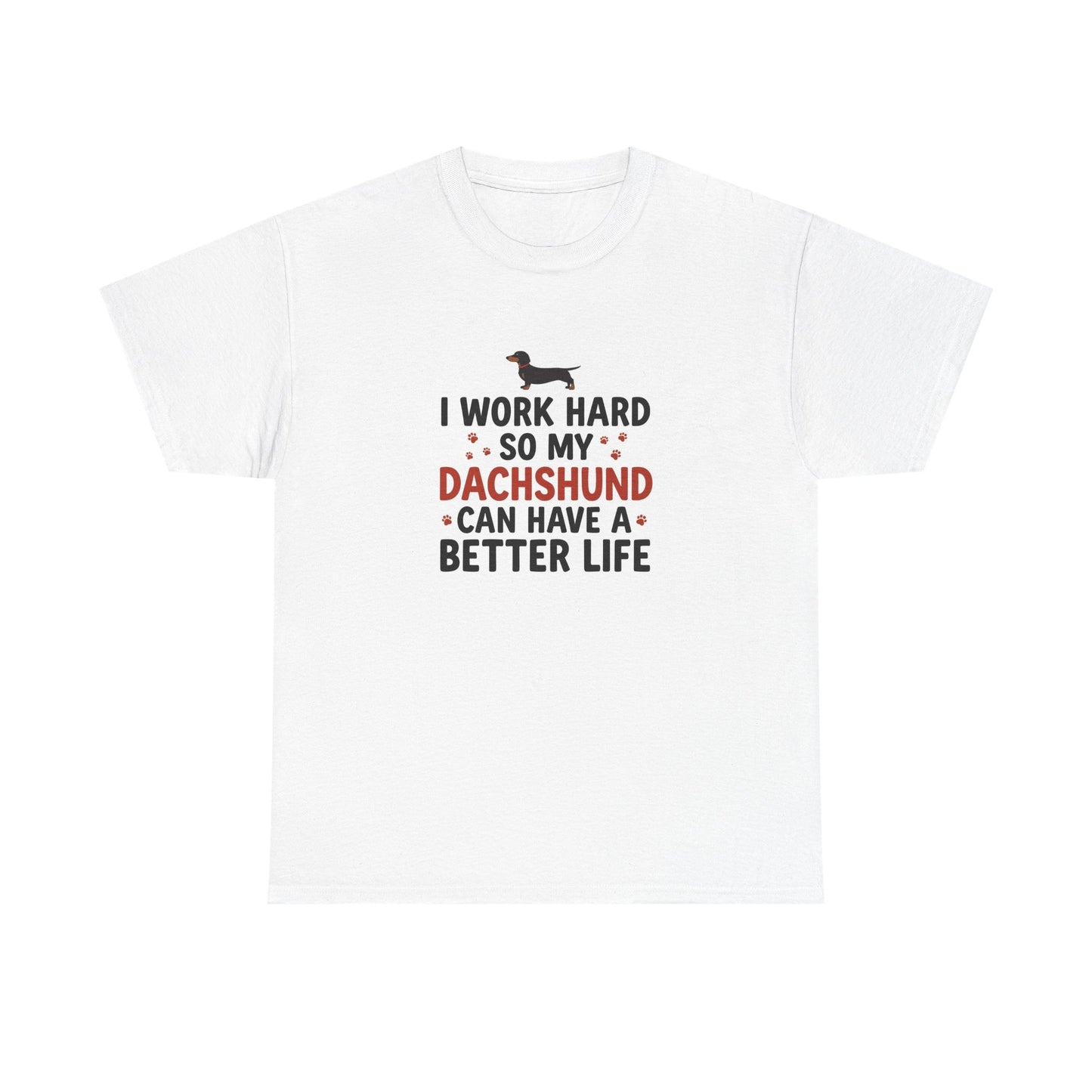 Dachshund Lover T-Shirt - "I Work Hard So My Dachshund Can Have a Better Life" Funny Dog Mom Tee