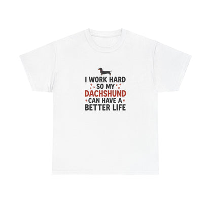 Dachshund Lover T-Shirt - "I Work Hard So My Dachshund Can Have a Better Life" Funny Dog Mom Tee