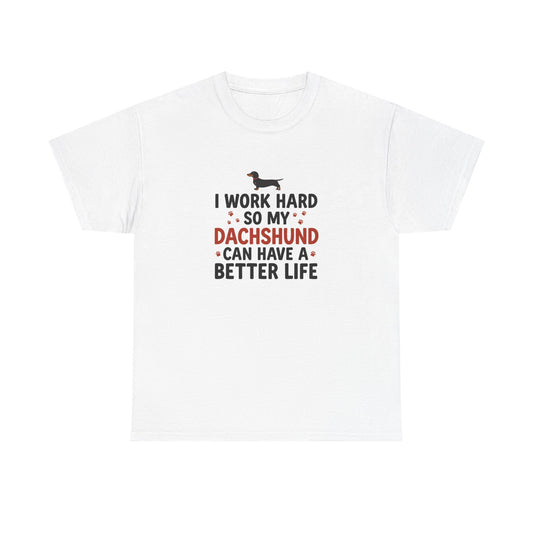 Dachshund Lover T-Shirt - "I Work Hard So My Dachshund Can Have a Better Life" Funny Dog Mom Tee
