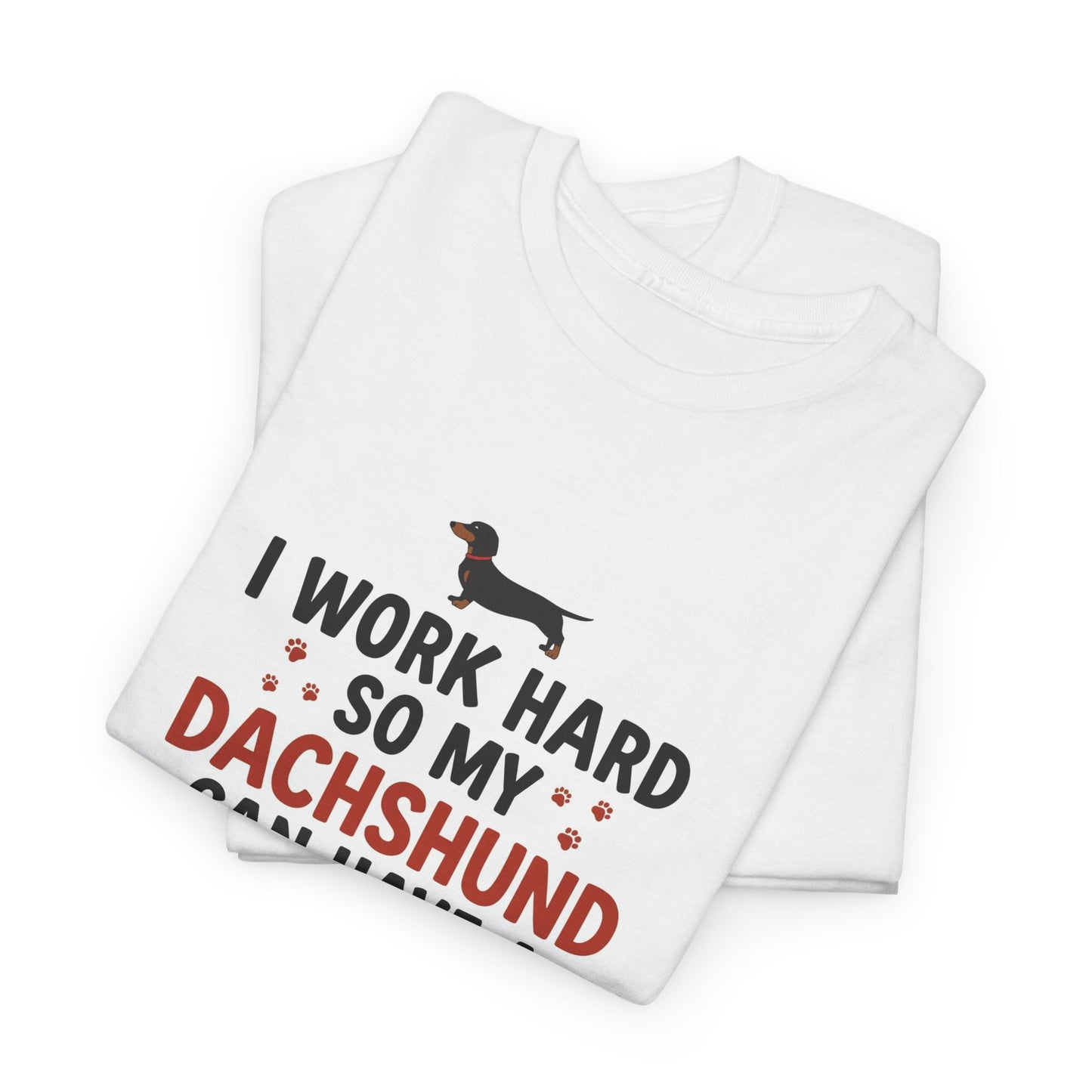 Dachshund Lover T-Shirt - "I Work Hard So My Dachshund Can Have a Better Life" Funny Dog Mom Tee