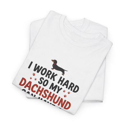 Dachshund Lover T-Shirt - "I Work Hard So My Dachshund Can Have a Better Life" Funny Dog Mom Tee