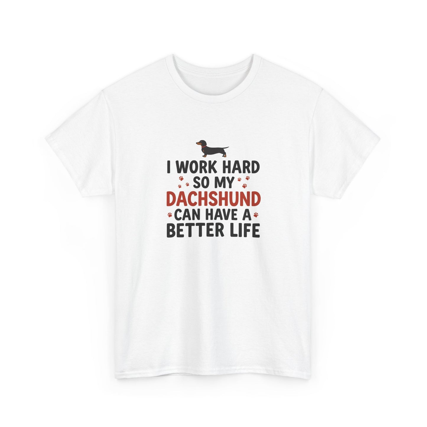 Dachshund Lover T-Shirt - "I Work Hard So My Dachshund Can Have a Better Life" Funny Dog Mom Tee