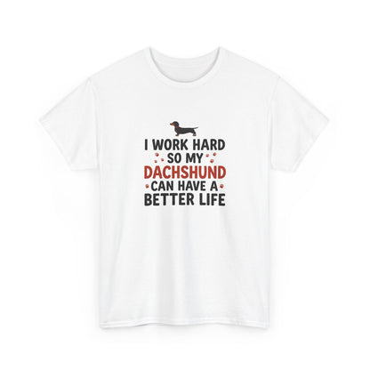 Dachshund Lover T-Shirt - "I Work Hard So My Dachshund Can Have a Better Life" Funny Dog Mom Tee